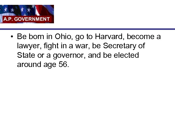  • Be born in Ohio, go to Harvard, become a lawyer, fight in