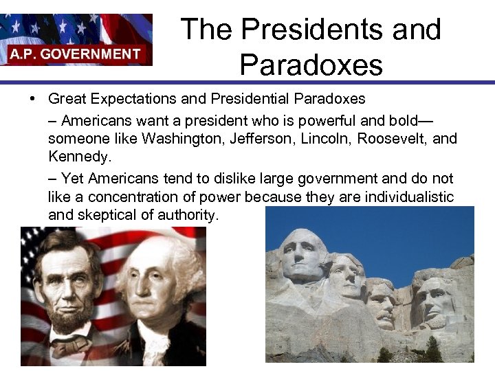 The Presidents and Paradoxes • Great Expectations and Presidential Paradoxes – Americans want a