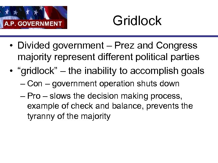 Gridlock • Divided government – Prez and Congress majority represent different political parties •