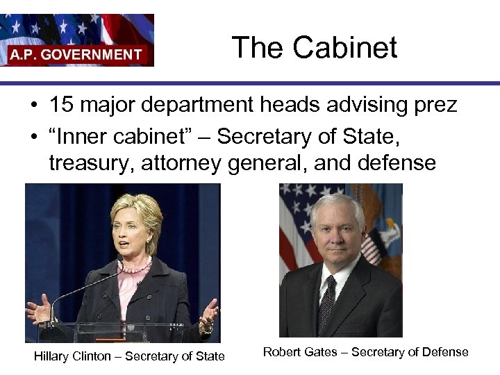 The Cabinet • 15 major department heads advising prez • “Inner cabinet” – Secretary
