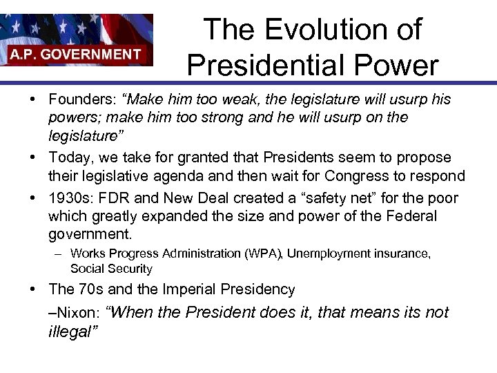 The Evolution of Presidential Power • Founders: “Make him too weak, the legislature will