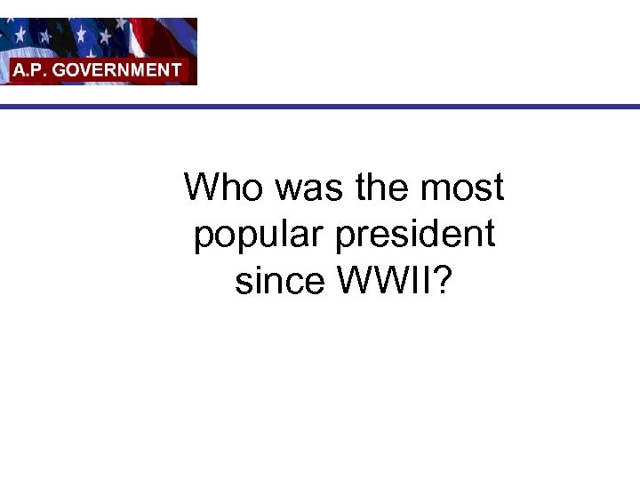 Who was the most popular president since WWII? 