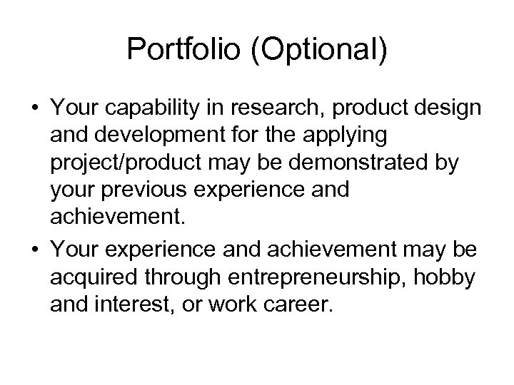 Portfolio (Optional) • Your capability in research, product design and development for the applying