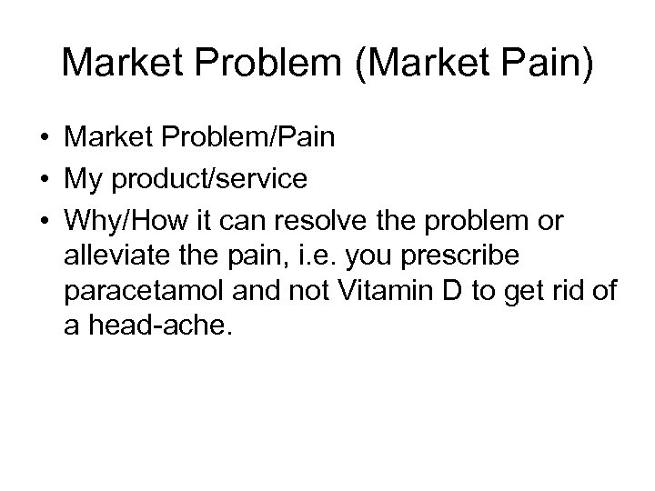 Market Problem (Market Pain) • Market Problem/Pain • My product/service • Why/How it can