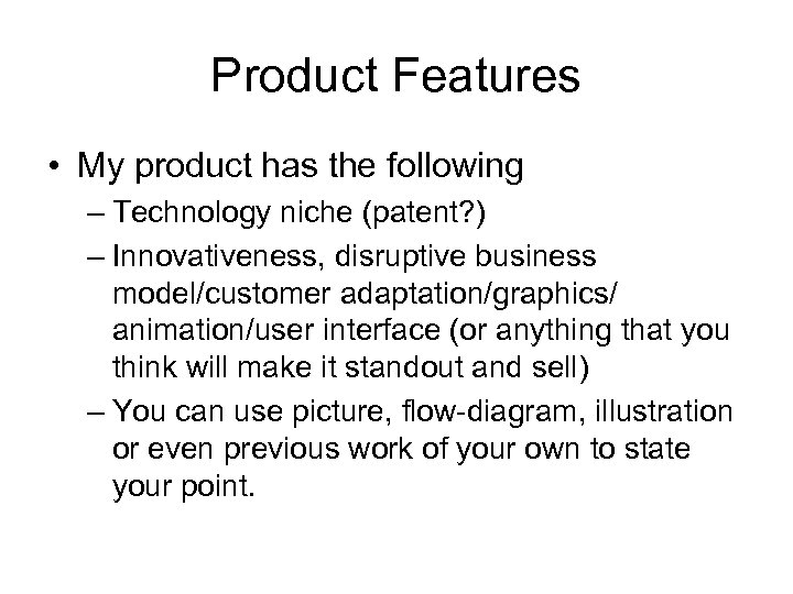 Product Features • My product has the following – Technology niche (patent? ) –