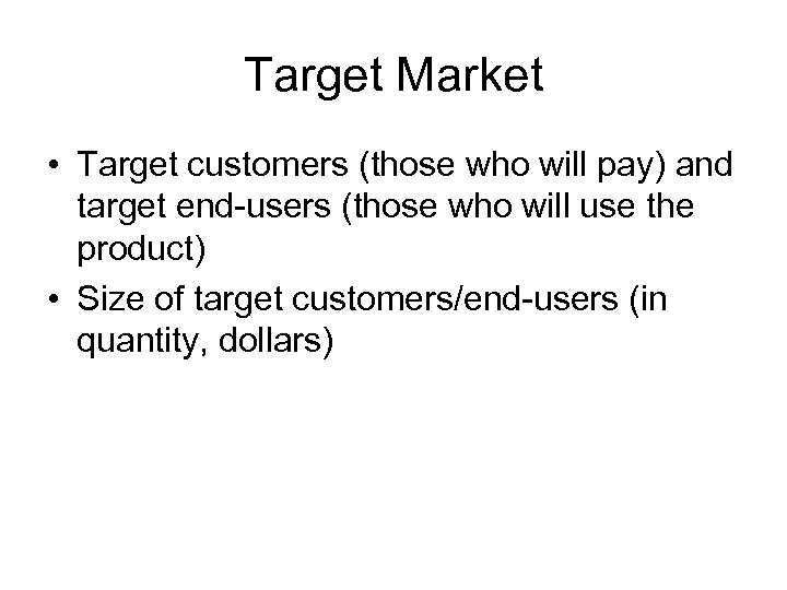 Target Market • Target customers (those who will pay) and target end-users (those who