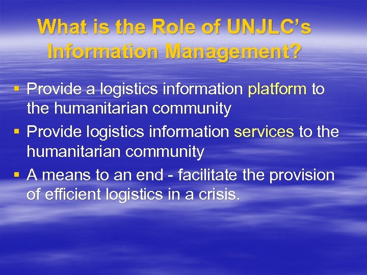 What is the Role of UNJLC’s Information Management? § Provide a logistics information platform