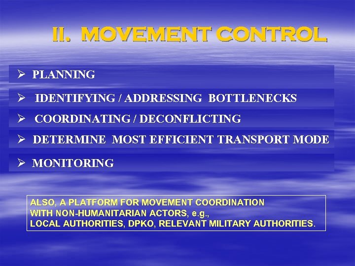 II. MOVEMENT CONTROL Ø PLANNING Ø IDENTIFYING / ADDRESSING BOTTLENECKS Ø COORDINATING / DECONFLICTING