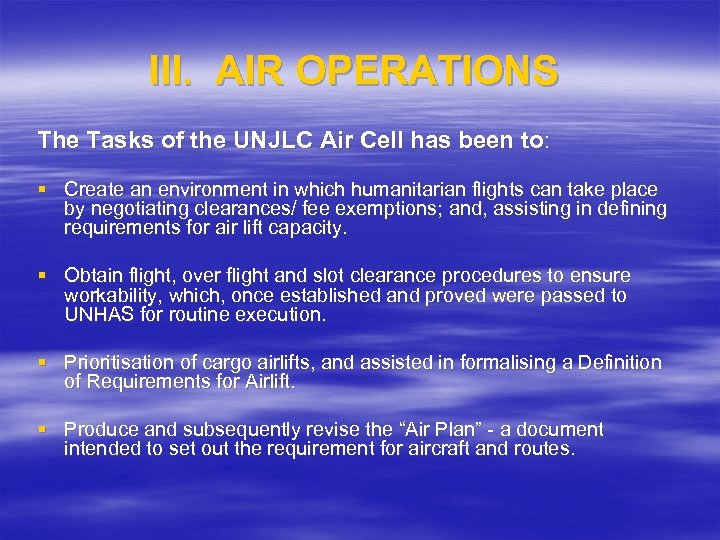 III. AIR OPERATIONS The Tasks of the UNJLC Air Cell has been to: §