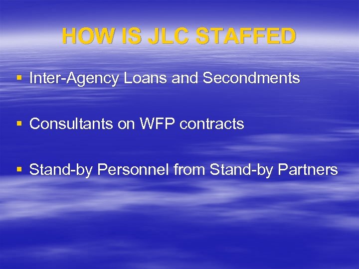 HOW IS JLC STAFFED § Inter-Agency Loans and Secondments § Consultants on WFP contracts