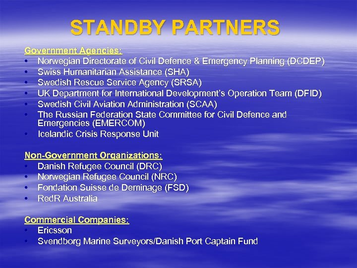 STANDBY PARTNERS Government Agencies: • Norwegian Directorate of Civil Defence & Emergency Planning (DCDEP)