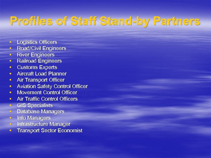 Profiles of Staff Stand-by Partners § § § § Logistics Officers Road/Civil Engineers River