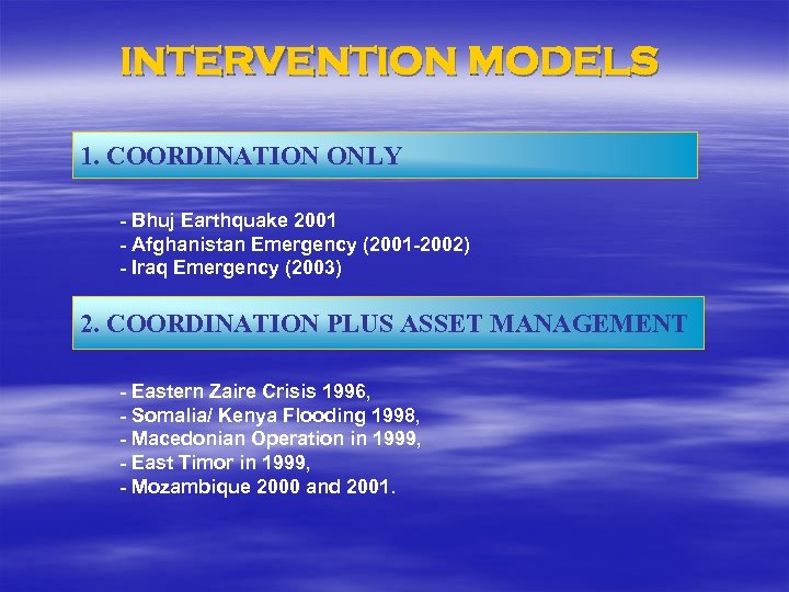 INTERVENTION MODELS 1. COORDINATION ONLY - Bhuj Earthquake 2001 - Afghanistan Emergency (2001 -2002)