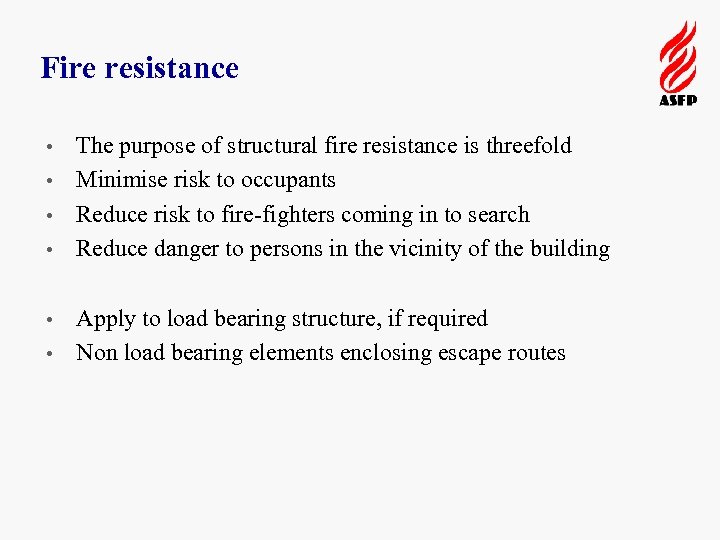 Fire resistance The purpose of structural fire resistance is threefold • Minimise risk to