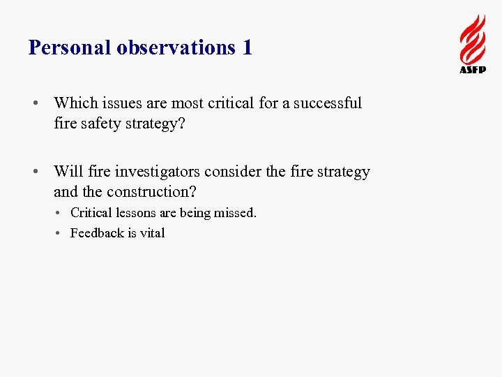 Personal observations 1 • Which issues are most critical for a successful fire safety