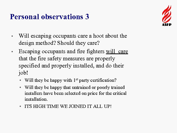 Personal observations 3 Will escaping occupants care a hoot about the design method? Should