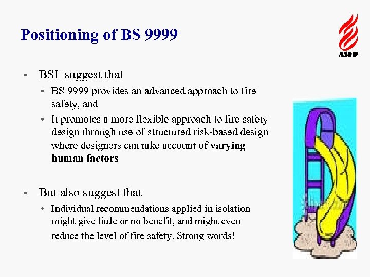 Positioning of BS 9999 • BSI suggest that • BS 9999 provides an advanced