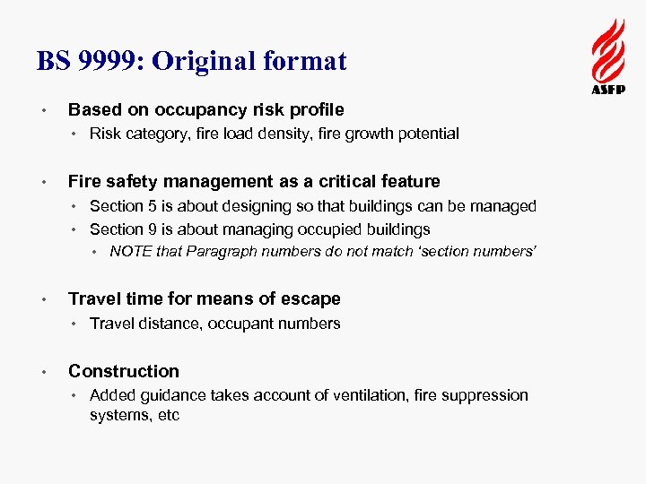 BS 9999: Original format • Based on occupancy risk profile • Risk category, fire