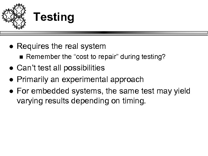 Testing l Requires the real system n l l l Remember the “cost to