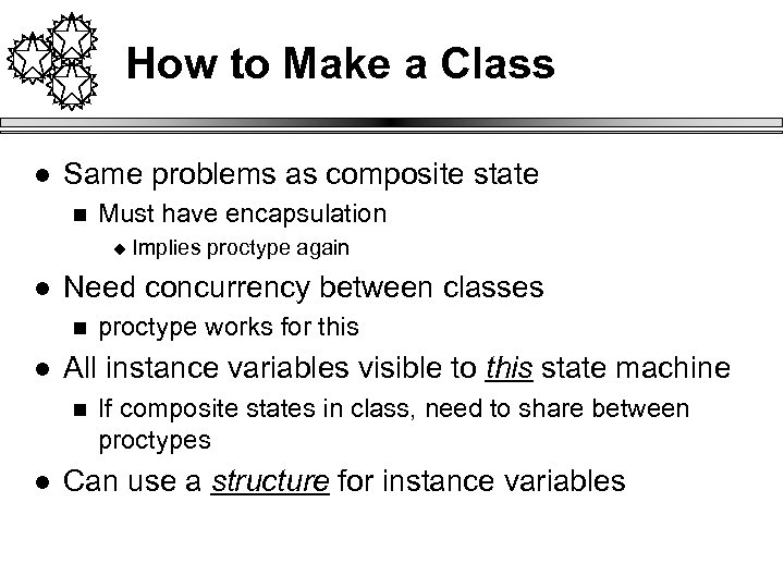 How to Make a Class l Same problems as composite state n Must have