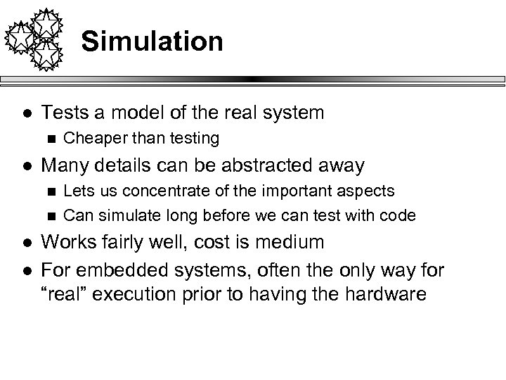 Simulation l Tests a model of the real system n l Many details can