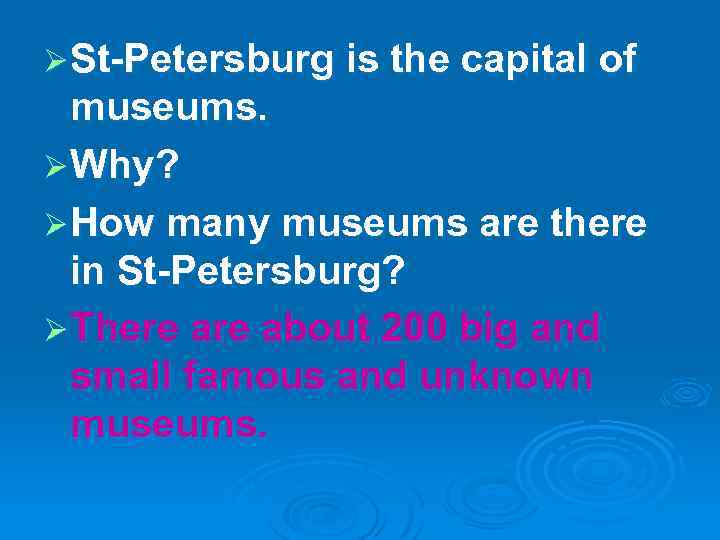 Ø St-Petersburg is the capital of museums. Ø Why? Ø How many museums are