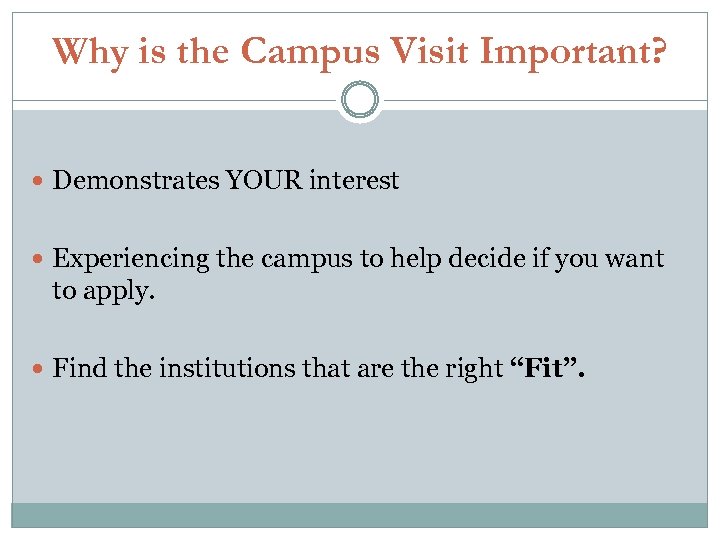 Why is the Campus Visit Important? Demonstrates YOUR interest Experiencing the campus to help