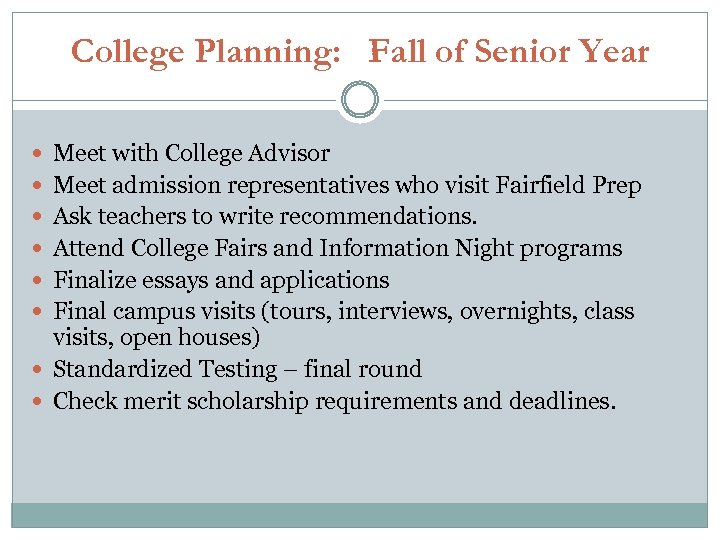College Planning: Fall of Senior Year Meet with College Advisor Meet admission representatives who