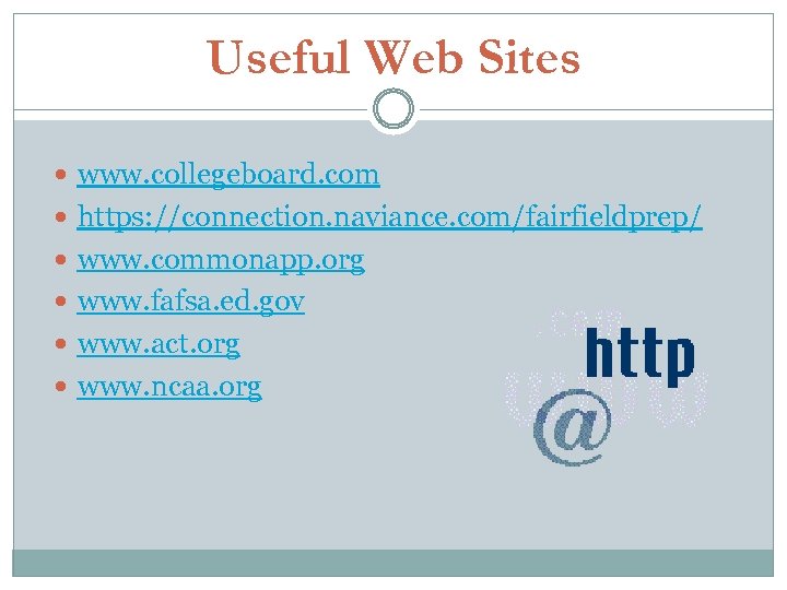Useful Web Sites www. collegeboard. com https: //connection. naviance. com/fairfieldprep/ www. commonapp. org www.