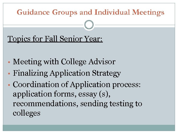 Guidance Groups and Individual Meetings Topics for Fall Senior Year: • Meeting with College