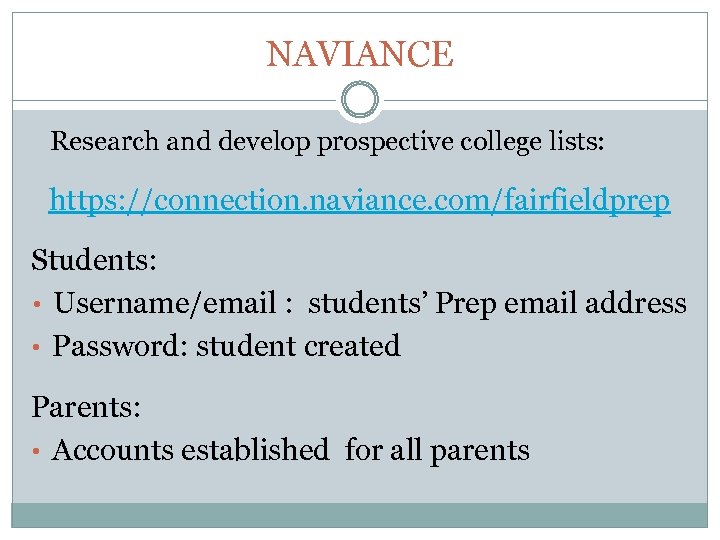 NAVIANCE Research and develop prospective college lists: https: //connection. naviance. com/fairfieldprep Students: • Username/email