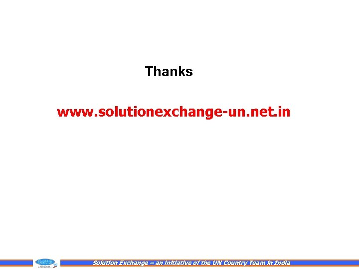 Thanks www. solutionexchange-un. net. in Solution Exchange – an initiative of the UN Country