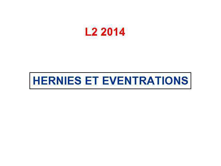 L 2 2014 HERNIES ET EVENTRATIONS 