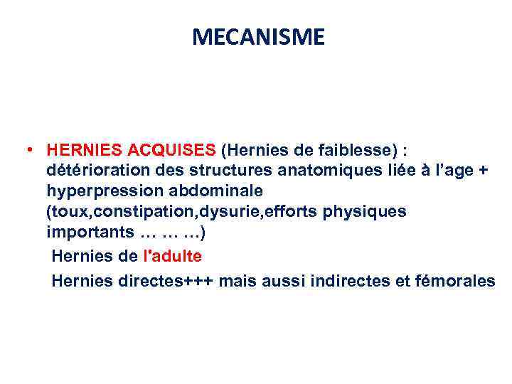 MECANISME • HERNIES ACQUISES (Hernies de faiblesse) : détérioration des structures anatomiques liée à