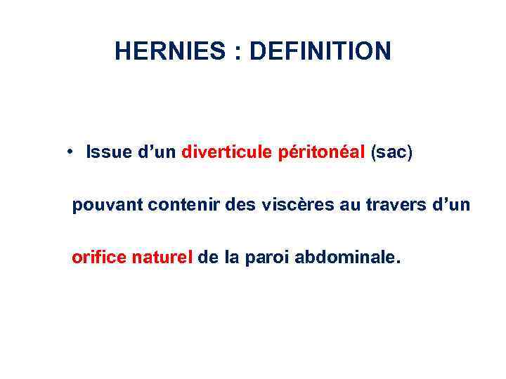 HERNIES : DEFINITION • Issue d’un diverticule péritonéal (sac) pouvant contenir des viscères au