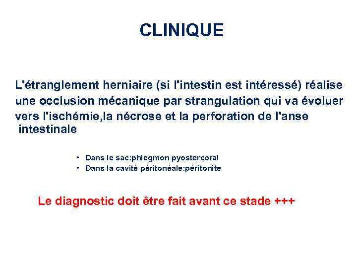 CLINIQUE L'étranglement herniaire (si l'intestin est intéressé) réalise une occlusion mécanique par strangulation qui