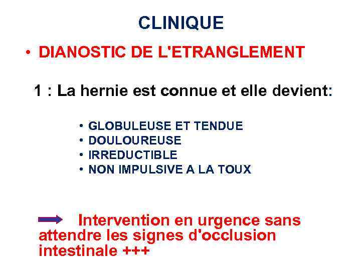 CLINIQUE • DIANOSTIC DE L'ETRANGLEMENT 1 : La hernie est connue et elle devient: