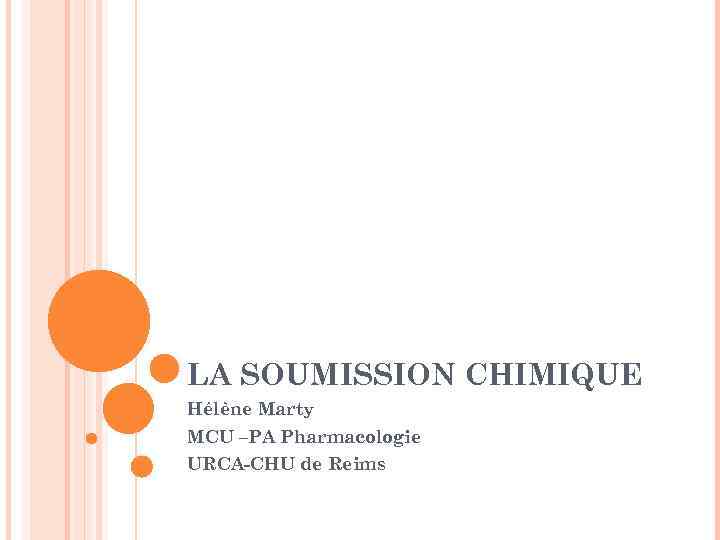 LA SOUMISSION CHIMIQUE Hélène Marty MCU –PA Pharmacologie URCA-CHU de Reims 