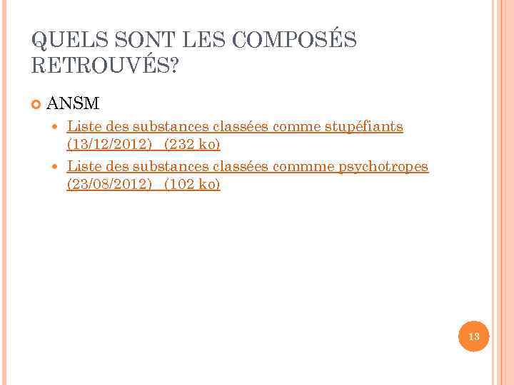 QUELS SONT LES COMPOSÉS RETROUVÉS? ANSM Liste des substances classées comme stupéfiants (13/12/2012) (232