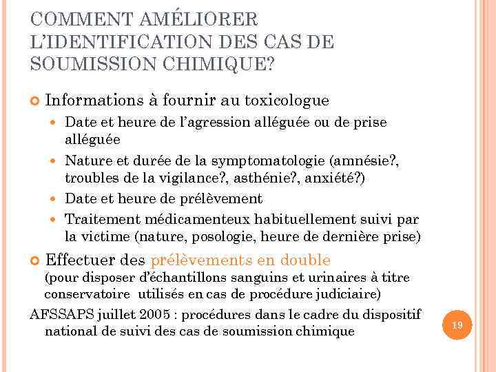 COMMENT AMÉLIORER L’IDENTIFICATION DES CAS DE SOUMISSION CHIMIQUE? Informations à fournir au toxicologue Date