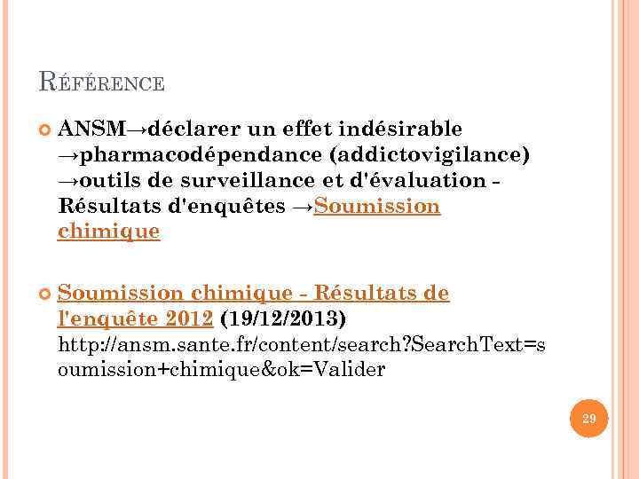 RÉFÉRENCE ANSM→déclarer un effet indésirable →pharmacodépendance (addictovigilance) →outils de surveillance et d'évaluation Résultats d'enquêtes