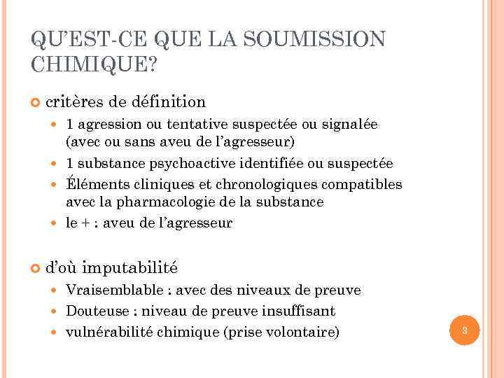 QU’EST-CE QUE LA SOUMISSION CHIMIQUE? critères de définition 1 agression ou tentative suspectée ou