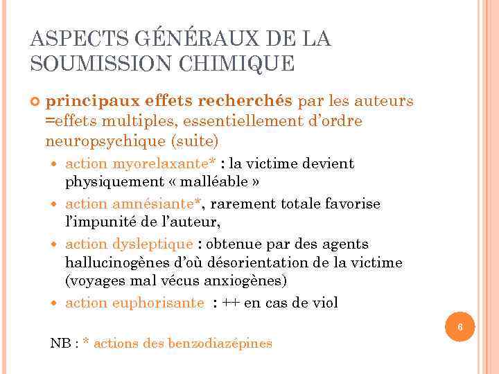 ASPECTS GÉNÉRAUX DE LA SOUMISSION CHIMIQUE principaux effets recherchés par les auteurs =effets multiples,