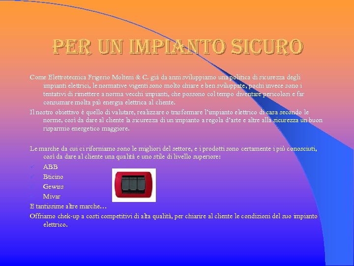 per un impianto sicuro Come Elettrotecnica Frigerio Molteni & C. già da anni sviluppiamo