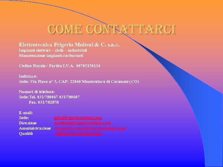 come contattarci Elettrotecnica Frigerio Molteni & C. s. n. c. Impianti elettrici – civili