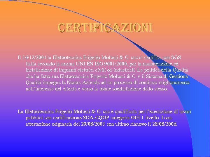 certificazioni Il 16/12/2004 la Elettrotecnica Frigerio Molteni & C. snc si certifica con SGS