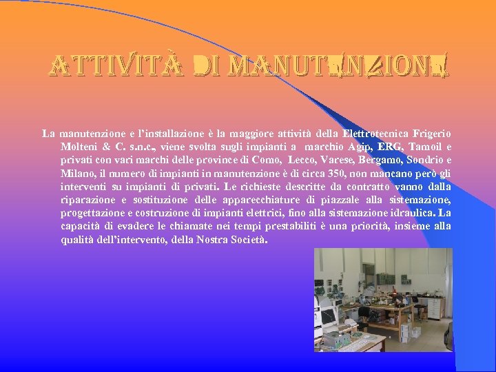 attività di manutenzione La manutenzione e l’installazione è la maggiore attività della Elettrotecnica Frigerio