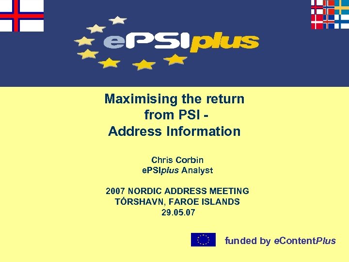 Maximising the return from PSI Address Information Chris Corbin e. PSIplus Analyst 2007 NORDIC