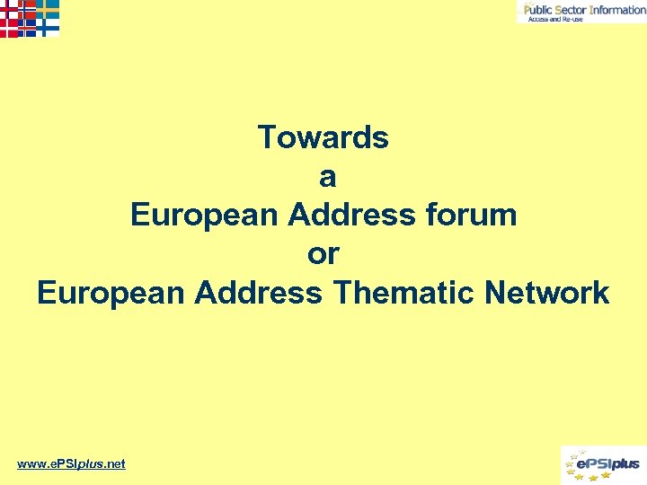 Towards a European Address forum or European Address Thematic Network www. e. PSIplus. net