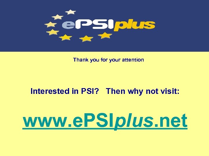 Thank you for your attention Interested in PSI? Then why not visit: www. e.